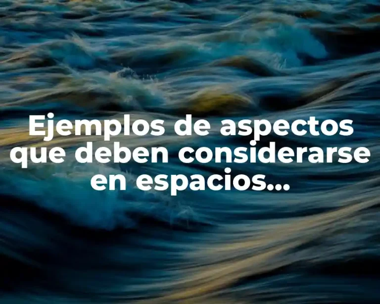 Ejemplos de aspectos que deben considerarse en espacios arquitectónicos