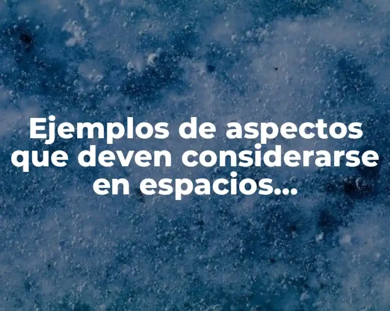 Ejemplos de aspectos que deven considerarse en espacios arquitectónicos