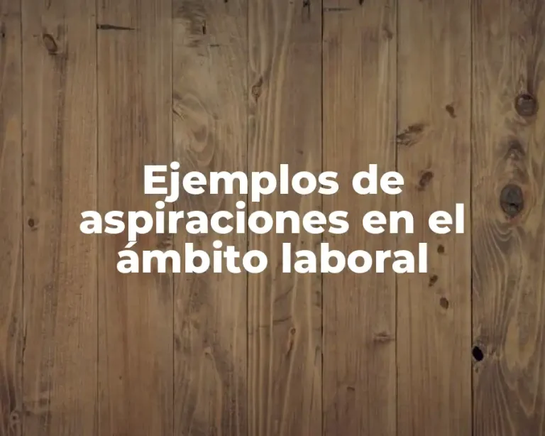 Ejemplos de aspiraciones en el ámbito laboral