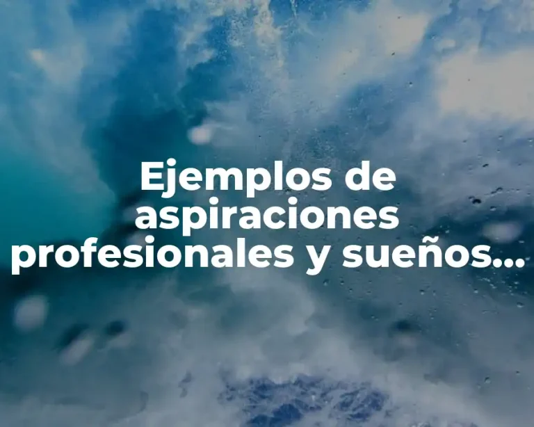 Ejemplos de aspiraciones profesionales y sueños económicos