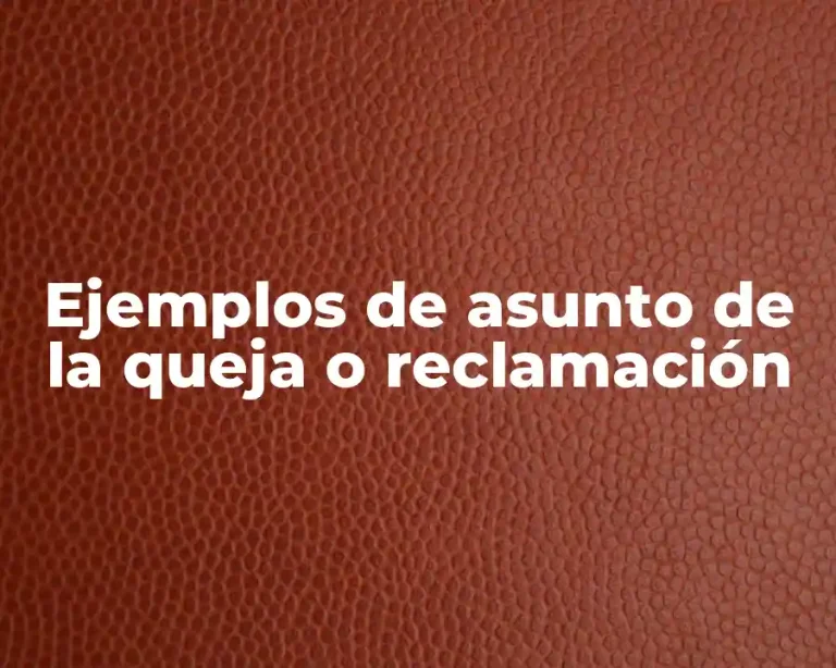 Ejemplos de asunto de la queja o reclamación