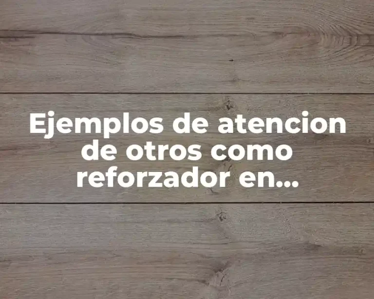 Ejemplos de atencion de otros como reforzador en psicología