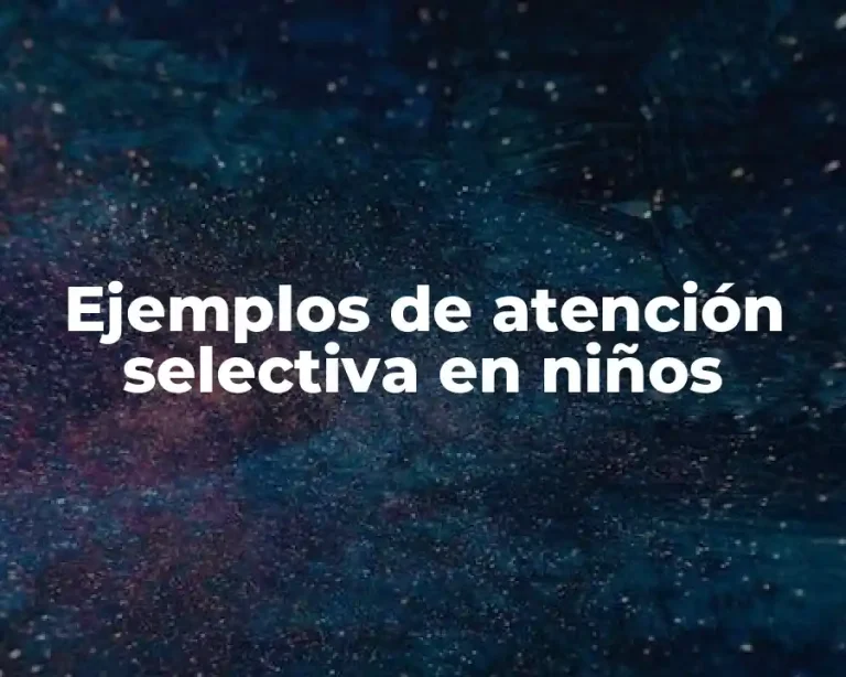 Ejemplos de atención selectiva en niños