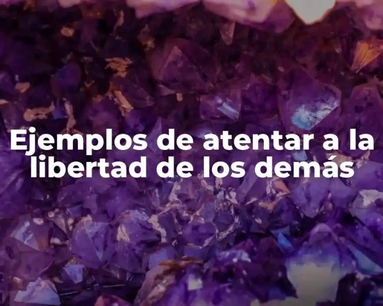 Ejemplos de atentar a la libertad de los demás