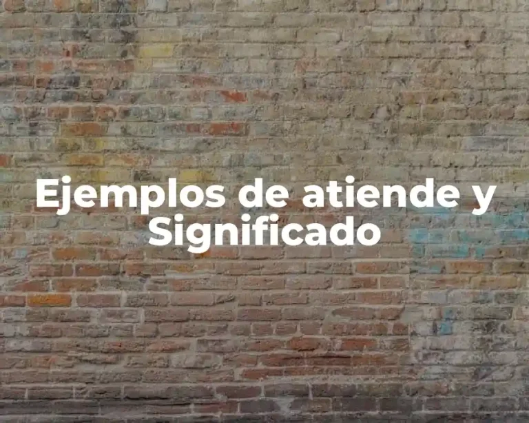 Ejemplos de atiende y Significado