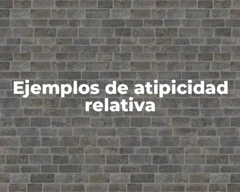 Ejemplos de atipicidad relativa