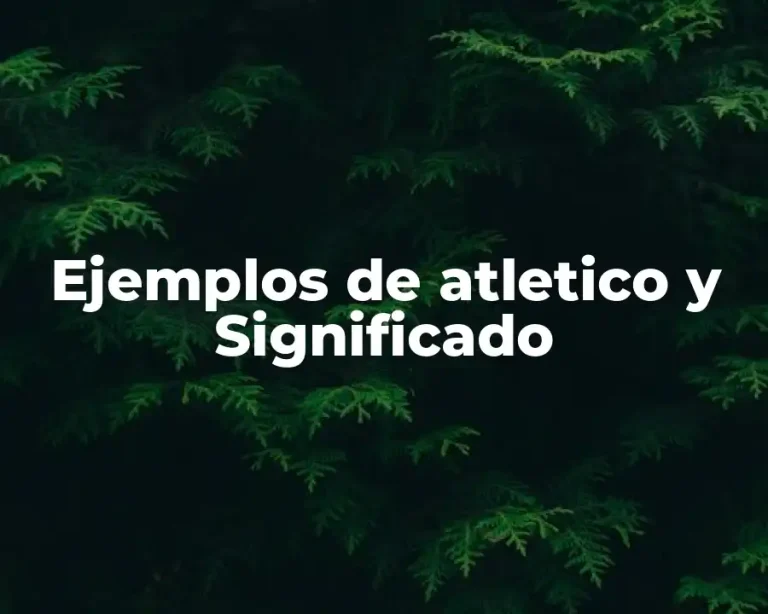 Ejemplos de atletico y Significado