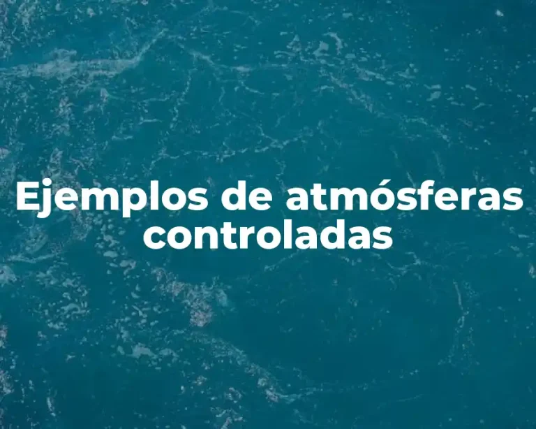 Ejemplos de atmósferas controladas