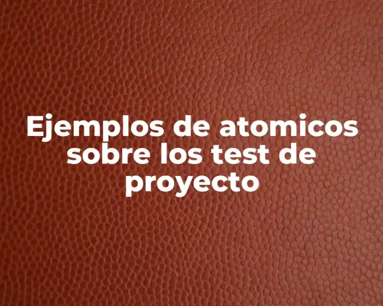 Ejemplos de atomicos sobre los test de proyecto