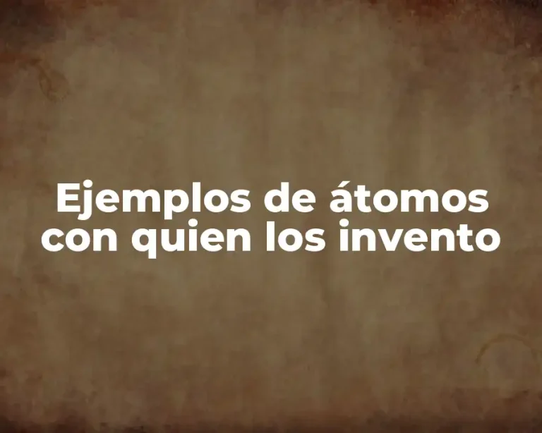 Ejemplos de átomos con quien los invento