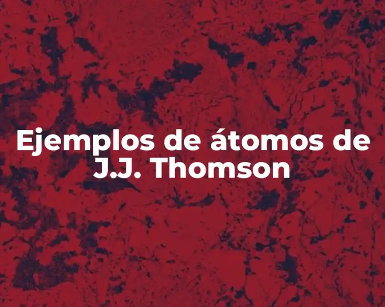 Ejemplos de átomos de J.J. Thomson