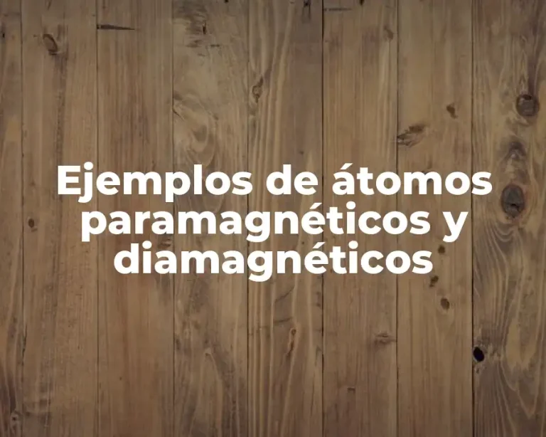 Ejemplos de átomos paramagnéticos y diamagnéticos