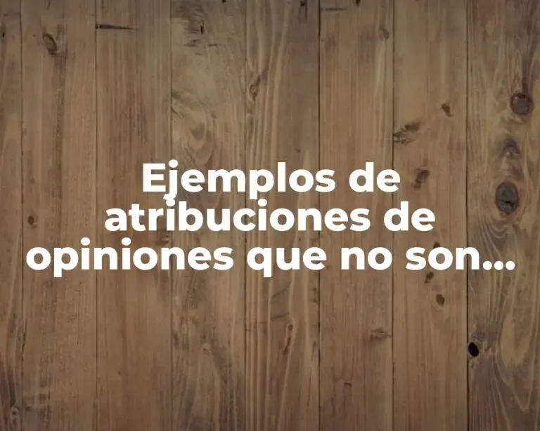 Ejemplos de atribuciones de opiniones que no son nuestras