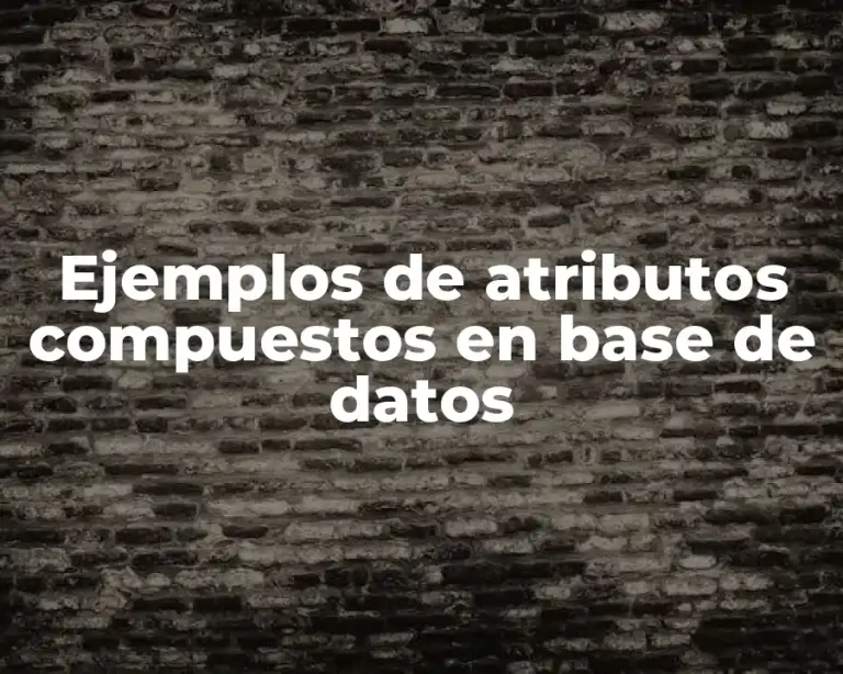 Ejemplos de atributos compuestos en base de datos
