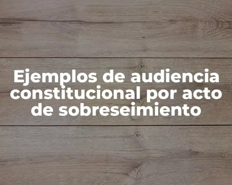 Ejemplos de audiencia constitucional por acto de sobreseimiento