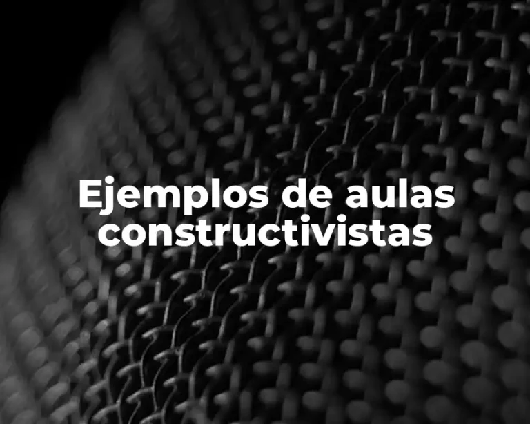 Ejemplos de aulas constructivistas