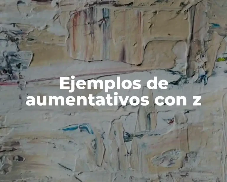 Ejemplos de aumentativos con z