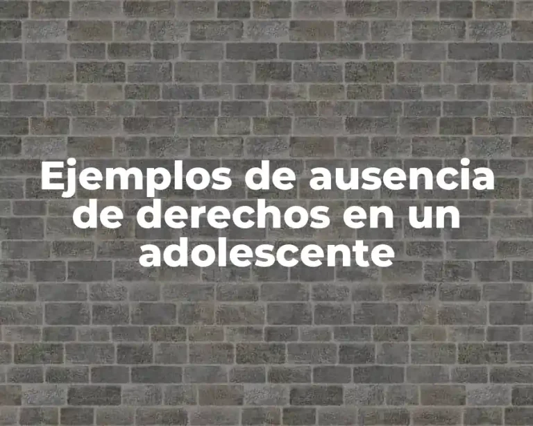 Ejemplos de ausencia de derechos en un adolescente