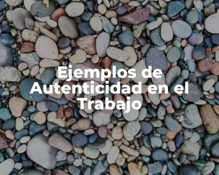 Ejemplos de Autenticidad en el Trabajo