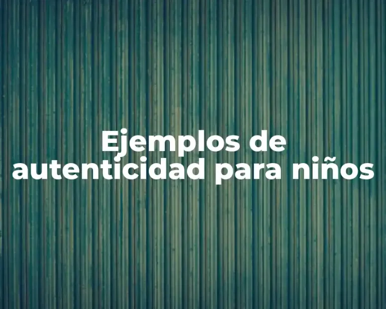 Ejemplos de autenticidad para niños