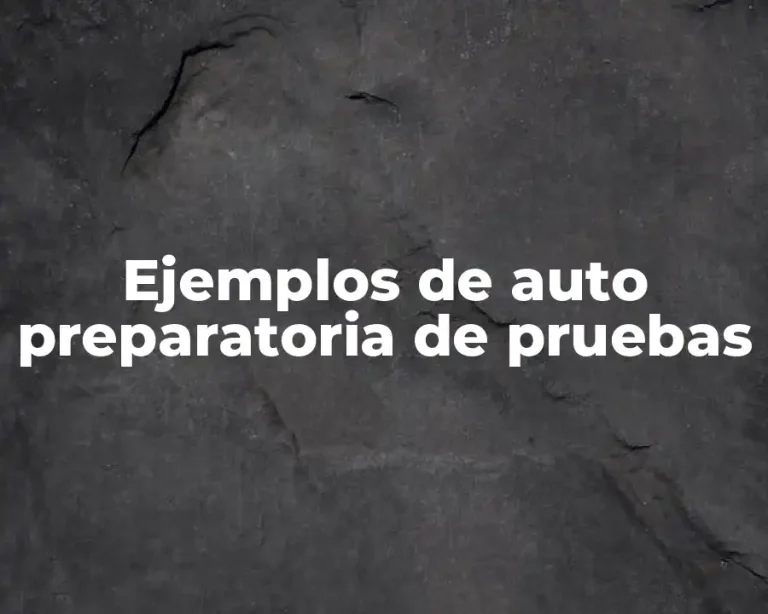 Ejemplos de auto preparatoria de pruebas