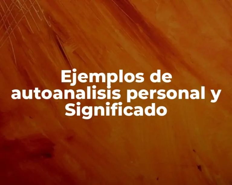 Ejemplos de autoanalisis personal y Significado