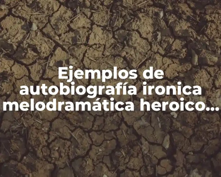 Ejemplos de autobiografía ironica melodramática heroico y nostálgica
