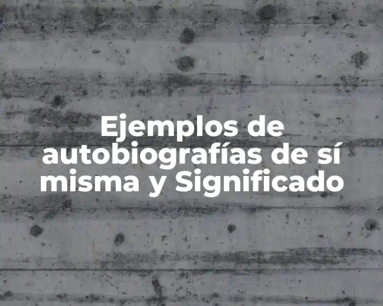 Ejemplos de autobiografías de sí misma y Significado