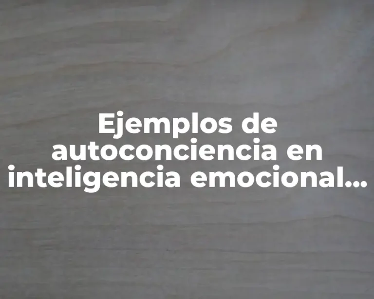 Ejemplos de autoconciencia en inteligencia emocional y Significado