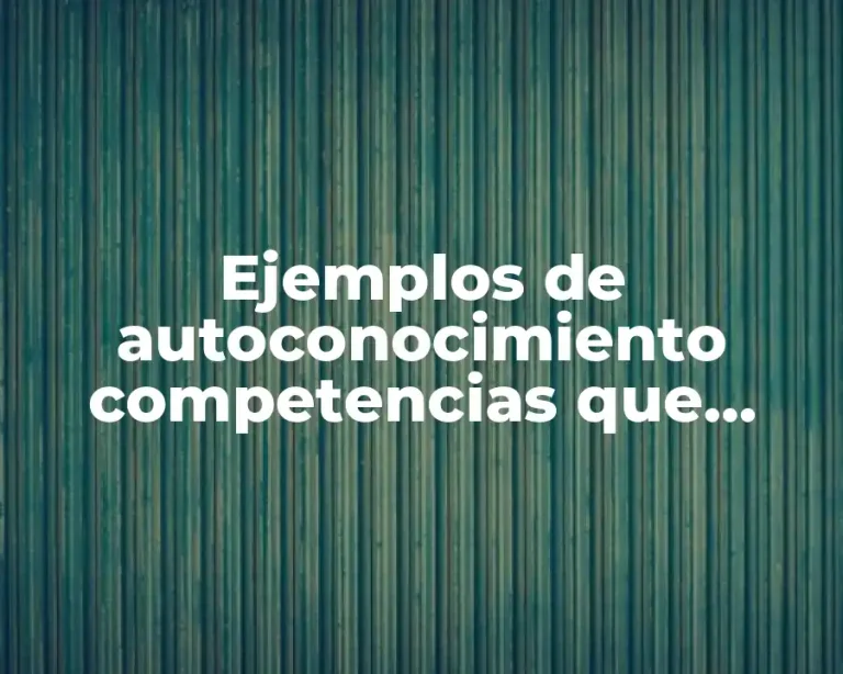 Ejemplos de autoconocimiento competencias que utilizo