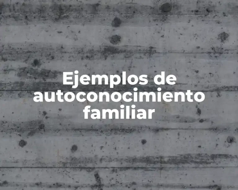 Ejemplos de autoconocimiento familiar