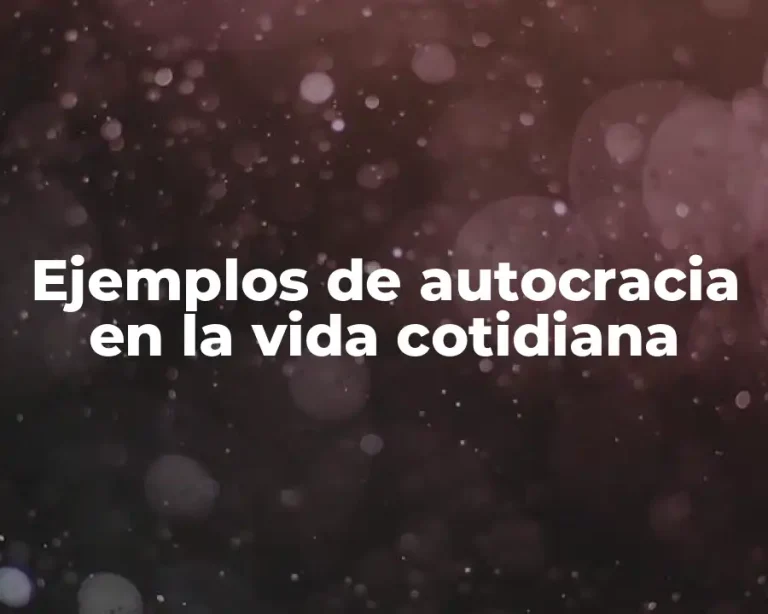 Ejemplos de autocracia en la vida cotidiana