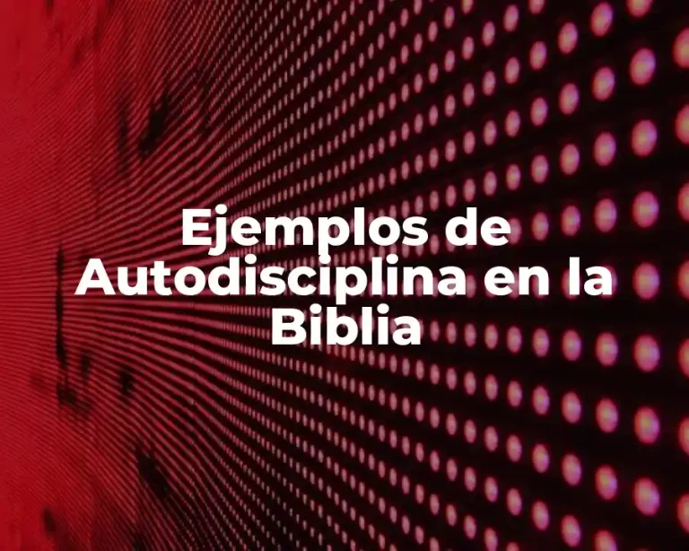 Ejemplos de Autodisciplina en la Biblia