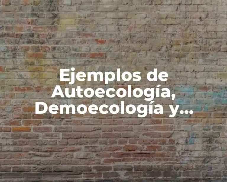Ejemplos de Autoecología, Demoecología y Sinécologia