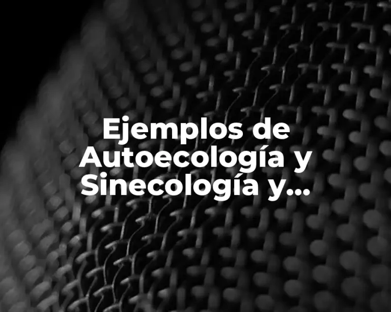 Ejemplos de Autoecología y Sinecología y Significado