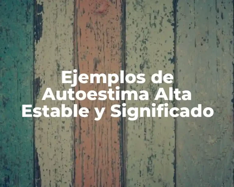 Ejemplos de Autoestima Alta Estable y Significado