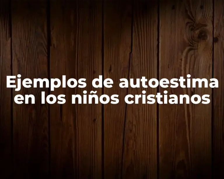 Ejemplos de autoestima en los niños cristianos