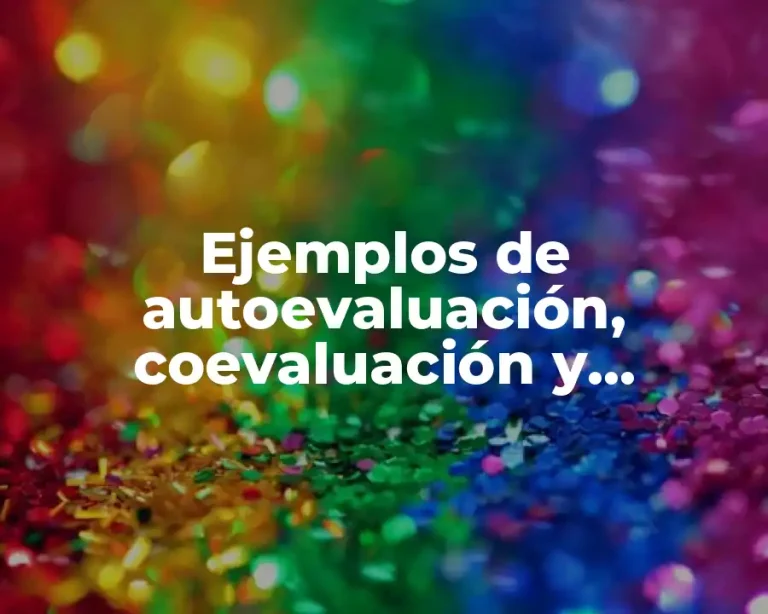 Ejemplos de autoevaluación, coevaluación y autoevaluación y Significado