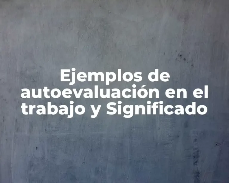 Ejemplos de autoevaluación en el trabajo y Significado