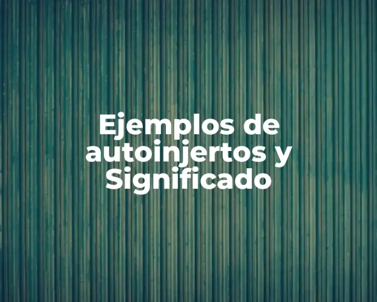 Ejemplos de autoinjertos y Significado