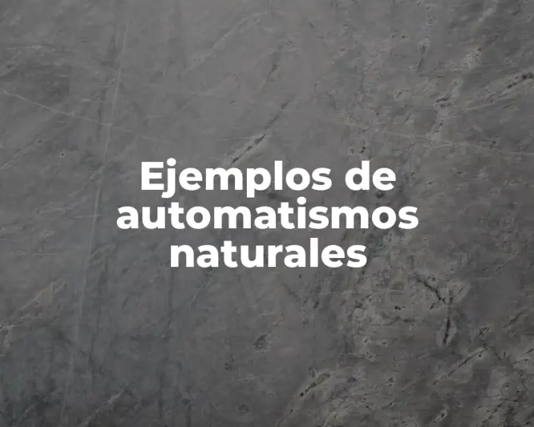 Ejemplos de automatismos naturales