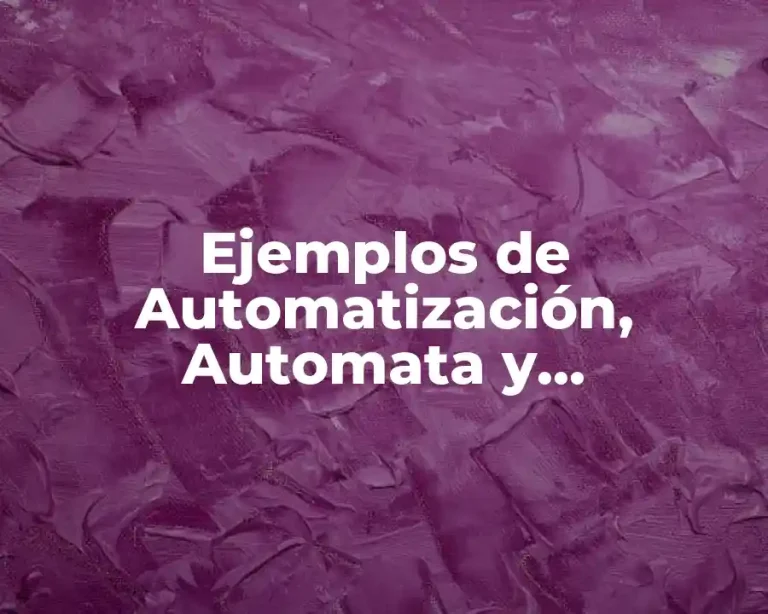 Ejemplos de Automatización, Automata y Automatizmos y Significado