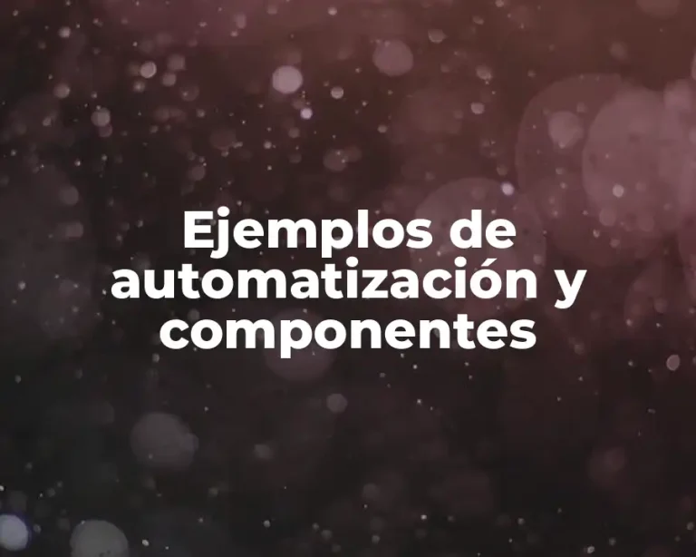 Ejemplos de automatización y componentes