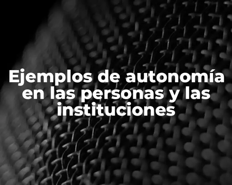 Ejemplos de autonomía en las personas y las instituciones