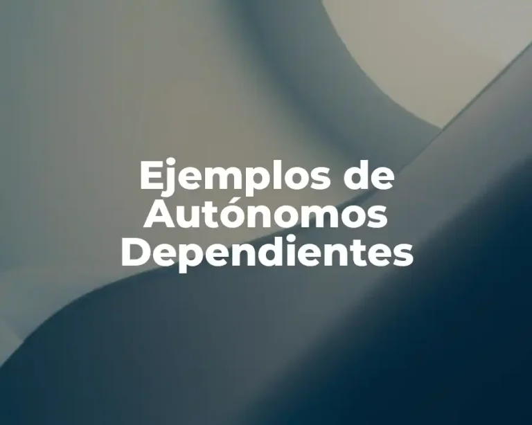 Ejemplos de Autónomos Dependientes