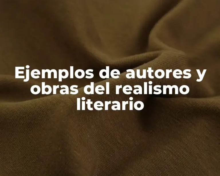 Ejemplos de autores y obras del realismo literario
