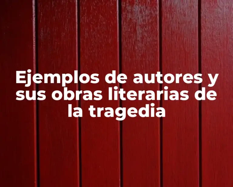 Ejemplos de autores y sus obras literarias de la tragedia