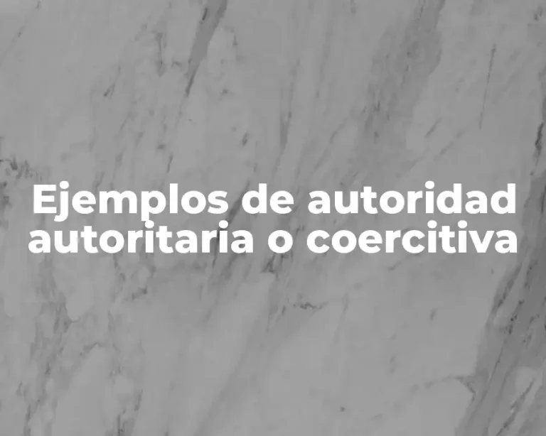 Ejemplos de autoridad autoritaria o coercitiva