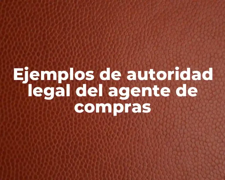 Ejemplos de autoridad legal del agente de compras