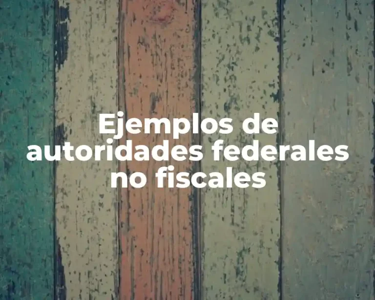 Ejemplos de autoridades federales no fiscales